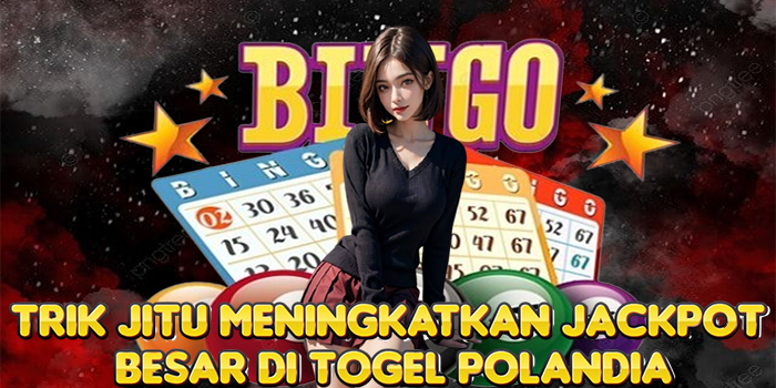 Trik Jitu Meningkatkan Jackpot Besar Di Togel Polandia