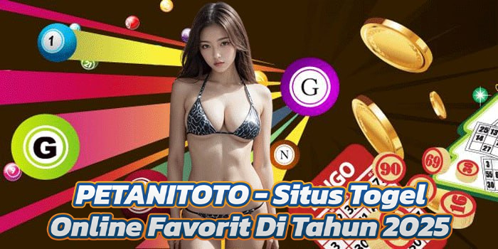 PETANITOTO - Situs Togel Online Favorit Di Tahun 2025