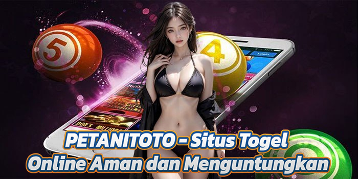 PETANITOTO - Situs Togel Online Aman dan Menguntungkan