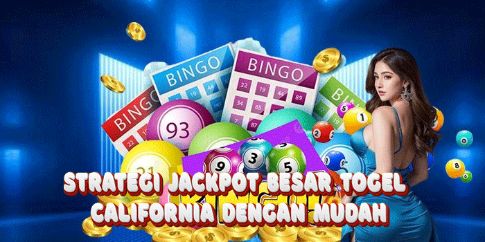 Strategi Jackpot Besar Togel California Dengan Mudah