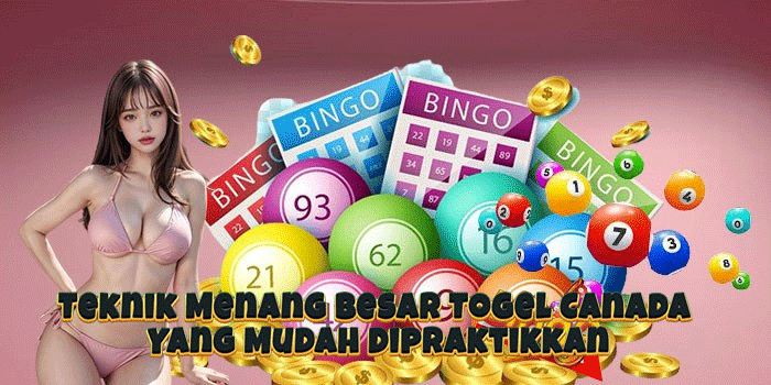 Teknik Menang Besar Togel Canada Yang Mudah Dipraktikkan