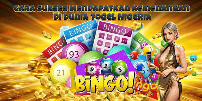Cara Sukses Mendapatkan kemenangan Di Dunia Togel Nigeria