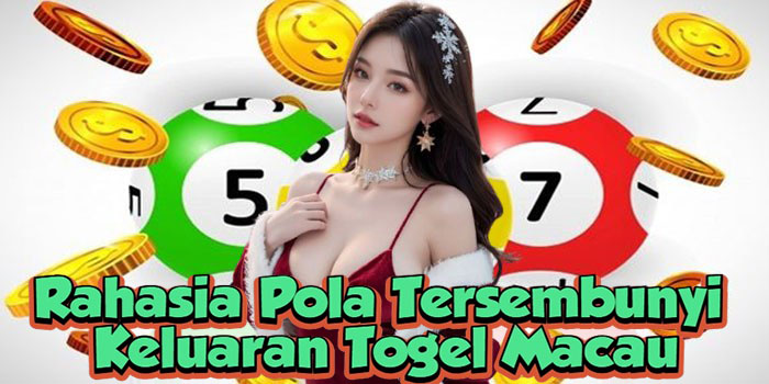 Rahasia Pola Tersembunyi Keluaran Togel Macau