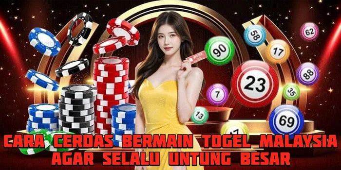 Cara Cerdas Bermain Togel Malaysia Agar Selalu Untung Besar