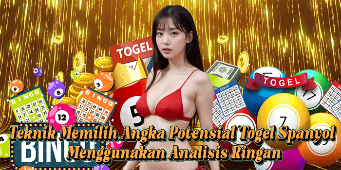 Teknik Memilih Angka Potensial Togel Spanyol Menggunakan Analisis Ringan