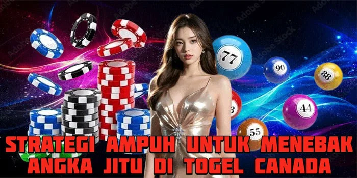 Strategi Ampuh Untuk Menebak Angka Jitu di Togel Canada