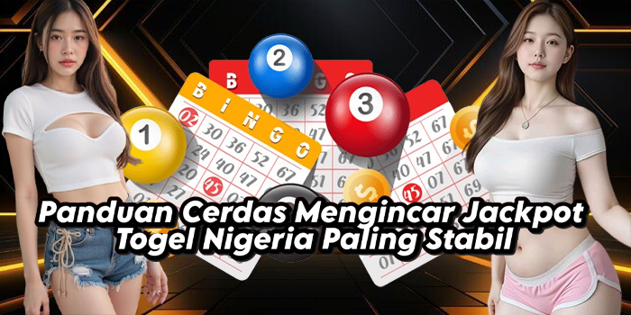 Panduan Cerdas Mengincar Jackpot Togel Nigeria Paling Stabil Panduan Cerdas Mengincar Jackpot Togel Nigeria Paling Stabil