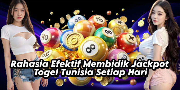 Rahasia Efektif Membidik Jackpot Togel Tunisia Setiap Hari