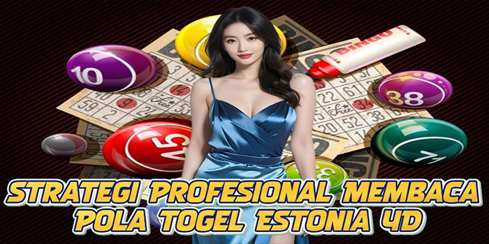 Strategi Profesional Membaca Pola Togel Estonia 4D