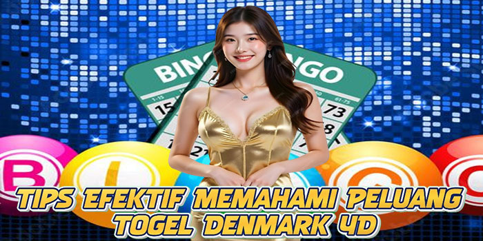 Tips Efektif Memahami Peluang Togel Denmark 4D