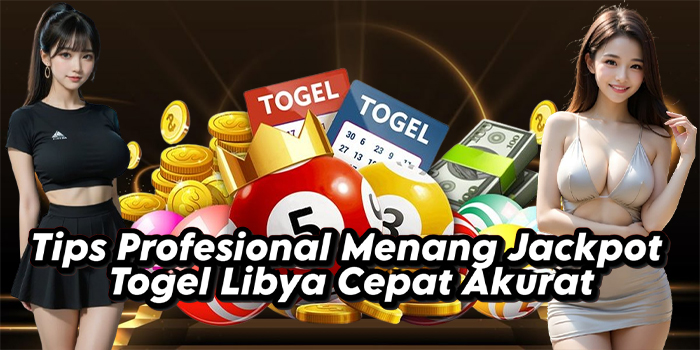 Tips Profesional Menang Jackpot Togel Libya Cepat Akurat Tips Profesional Menang Jackpot Togel Libya Cepat Akurat