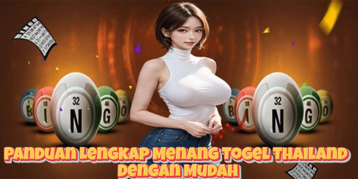 Panduan Lengkap Menang Togel Thailand Dengan Mudah Panduan Lengkap Menang Togel Thailand Dengan Mudah