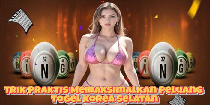 Trik Praktis Memaksimalkan Peluang Togel Korea Selatan Trik Praktis Memaksimalkan Peluang Togel Korea Selatan
