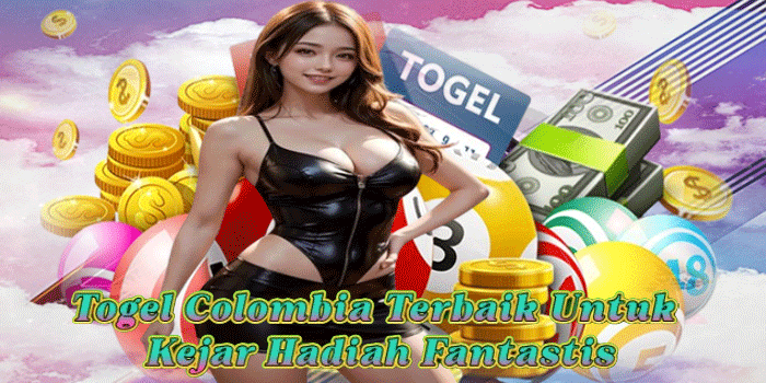 Togel Colombia Terbaik Untuk Kejar Hadiah Fantastis