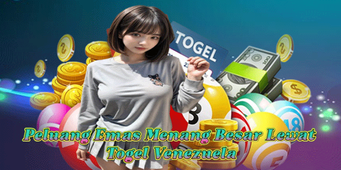 Peluang Emas Menang Besar Lewat Togel Venezuela