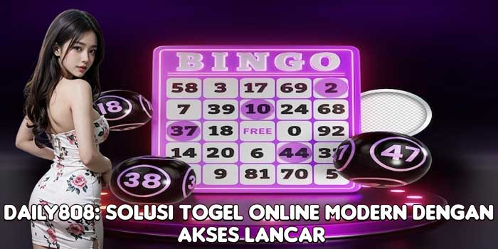 DAILY808: Solusi Togel Online Modern Dengan Akses Lancar